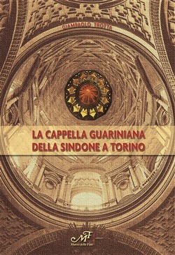 La Cappella Guariniana della Sindone a Torino
