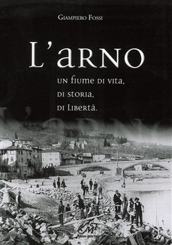 L'Arno.
Un fiume di vita, di storia, di libertà