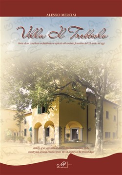 Villa Il Trebbiolo - Storia di un complesso architettonico e agricolo del contado fiorentino dal XII secolo ad oggi