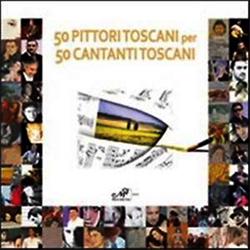 50 Pittori Toscani per 50 Cantanti Toscani -  