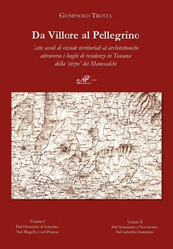 Da Villore al Pellegrino - Sette secoli di vicende territoriali ed architettoniche attraverso i luoghi di residenza in Toscana della 