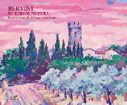 Bertini. De rerum pictura - Poesia e colore di un luogo senza tempo