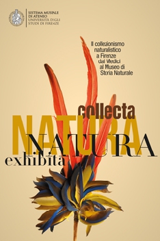Natura Collecta Natura Exhibita - Il collezionismo naturalistico a Firenze dai Medici al Museo di Storia Naturale