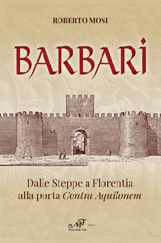 Barbari - Dalle Steppe a Florentia alla porta Contra Aquilonem
