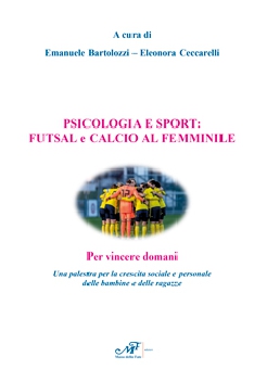 Psicologia e sport: Futsal e calcio al femminile - Per vincere domani.
Una palestra per la crescita sociale e personale delle bambine e delle ragazze