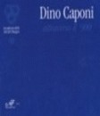Dino Caponi attraverso il '900
